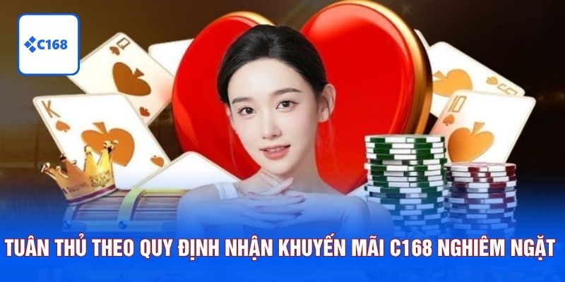 Tuân thủ theo quy định nhận khuyến mãi C168 nghiêm ngặt 